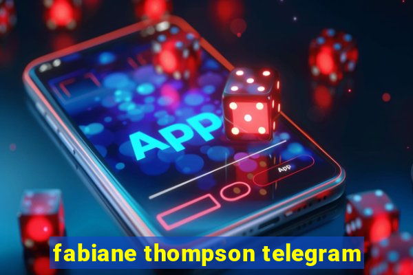 fabiane thompson telegram